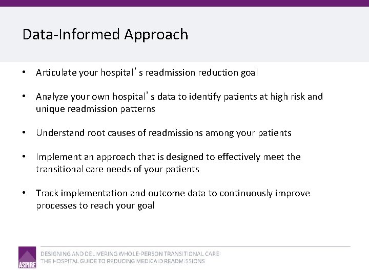 Data-Informed Approach • Articulate your hospital’s readmission reduction goal • Analyze your own hospital’s