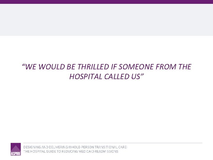 “WE WOULD BE THRILLED IF SOMEONE FROM THE HOSPITAL CALLED US” 