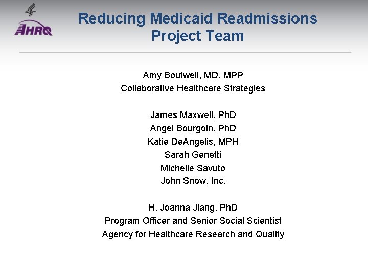 Reducing Medicaid Readmissions Project Team Amy Boutwell, MD, MPP Collaborative Healthcare Strategies James Maxwell,