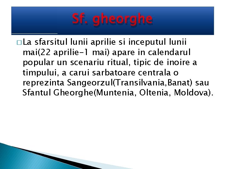 Sf. gheorghe � La sfarsitul lunii aprilie si inceputul lunii mai(22 aprilie-1 mai) apare