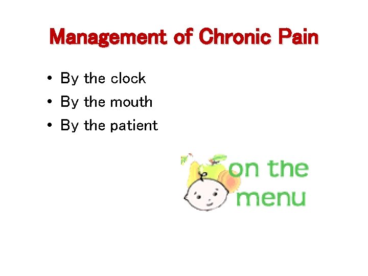 Management of Chronic Pain • By the clock • By the mouth • By