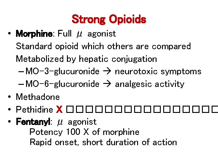 Strong Opioids • Morphine: Full μ agonist Standard opioid which others are compared Metabolized