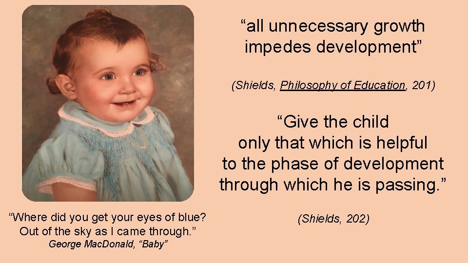 “all unnecessary growth impedes development” (Shields, Philosophy of Education, 201) “Give the child only