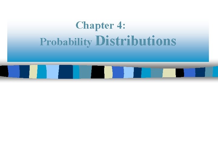 Chapter 4: Probability Distributions 