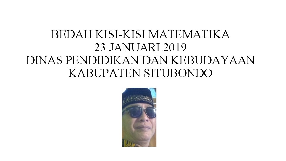 BEDAH KISI-KISI MATEMATIKA 23 JANUARI 2019 DINAS PENDIDIKAN DAN KEBUDAYAAN KABUPATEN SITUBONDO 