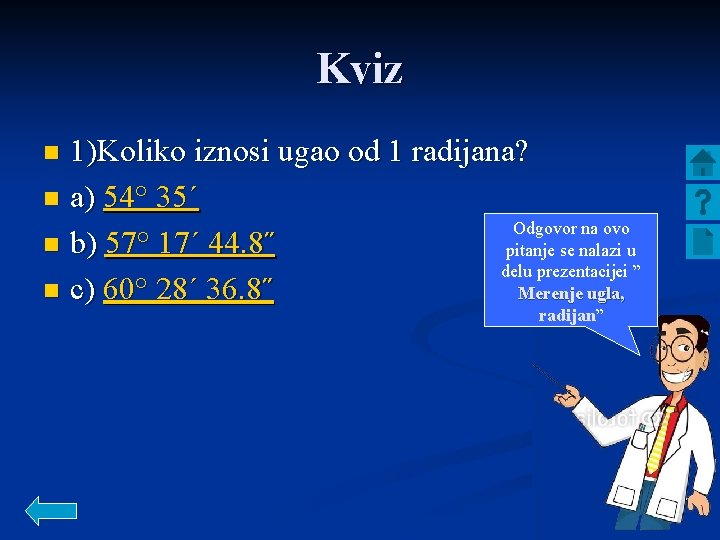 Kviz 1)Koliko iznosi ugao od 1 radijana? n a) 54° 35´ Odgovor na ovo