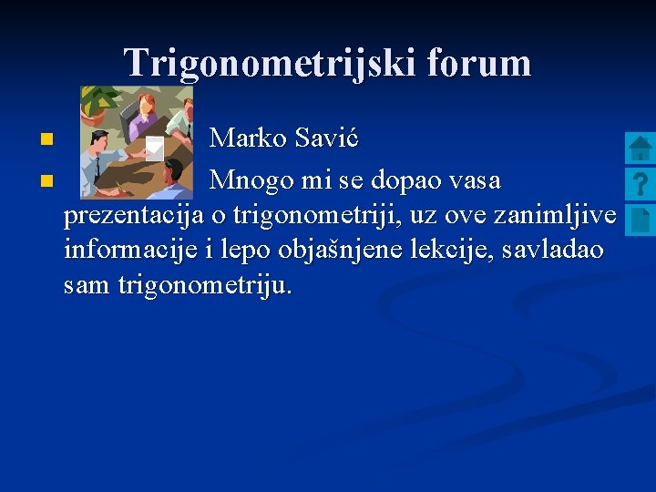 Trigonometrijski forum Marko Savić n Mnogo mi se dopao vasa prezentacija o trigonometriji, uz