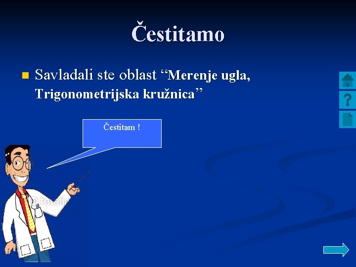 Čestitamo n Savladali ste oblast “Merenje ugla, Trigonometrijska kružnica” Čestitam ! 