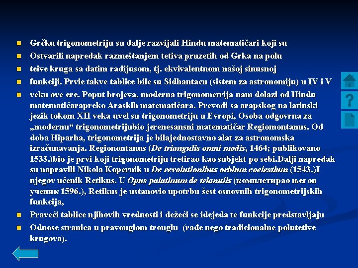 n n n n Grčku trigonometriju su dalje razvijali Hindu matematičari koji su Ostvarili