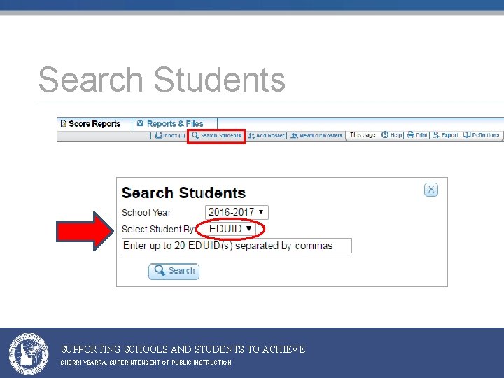 Search Students SUPPORTING SCHOOLS AND STUDENTS TO ACHIEVE SHERRI YBARRA, SUPERINTENDENT OF PUBLIC INSTRUCTION Search Students SUPPORTING SCHOOLS AND STUDENTS TO ACHIEVE SHERRI YBARRA, SUPERINTENDENT OF PUBLIC INSTRUCTION