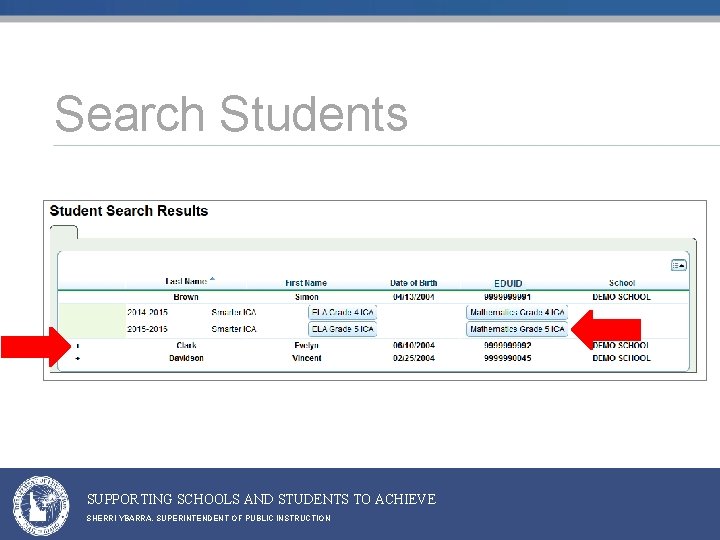 Search Students SUPPORTING SCHOOLS AND STUDENTS TO ACHIEVE SHERRI YBARRA, SUPERINTENDENT OF PUBLIC INSTRUCTION Search Students SUPPORTING SCHOOLS AND STUDENTS TO ACHIEVE SHERRI YBARRA, SUPERINTENDENT OF PUBLIC INSTRUCTION