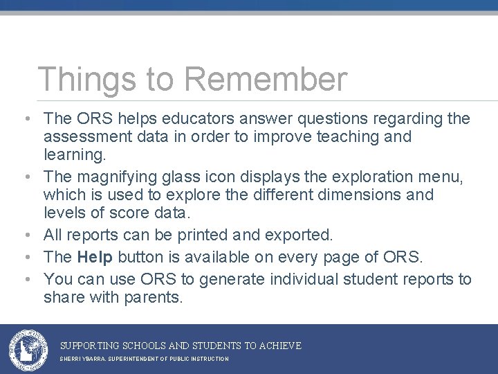 Things to Remember • The ORS helps educators answer questions regarding the assessment data Things to Remember • The ORS helps educators answer questions regarding the assessment data