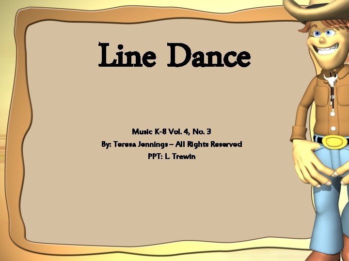 Line Dance Music K-8 Vol. 4, No. 3 By: Teresa Jennings – All Rights