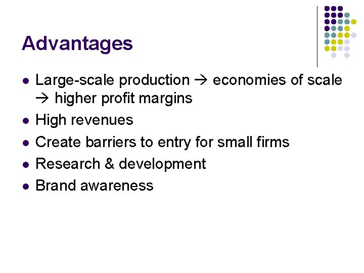 Advantages l l l Large-scale production economies of scale higher profit margins High revenues