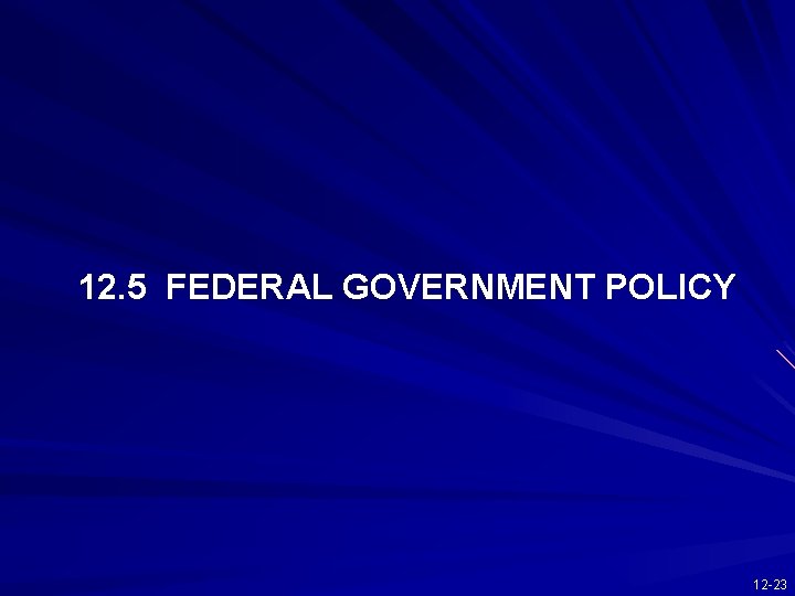 12. 5 FEDERAL GOVERNMENT POLICY 12 -23 