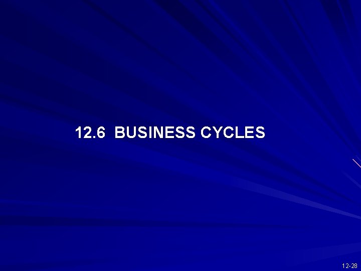 12. 6 BUSINESS CYCLES 12 -28 