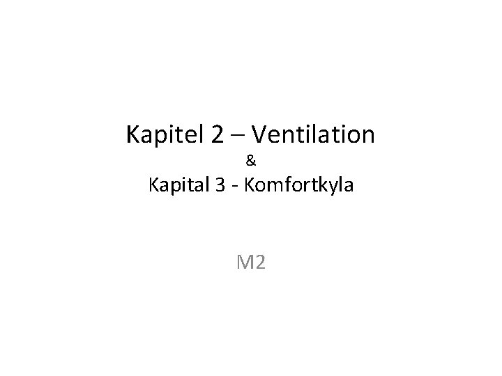 Kapitel 2 – Ventilation & Kapital 3 - Komfortkyla M 2 