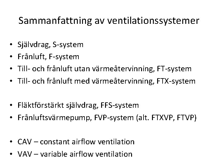 Sammanfattning av ventilationssystemer • • Självdrag, S-system Frånluft, F-system Till- och frånluft utan värmeåtervinning,