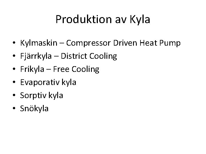 Produktion av Kyla • • • Kylmaskin – Compressor Driven Heat Pump Fjärrkyla –