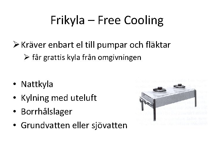 Frikyla – Free Cooling Ø Kräver enbart el till pumpar och fläktar Ø får