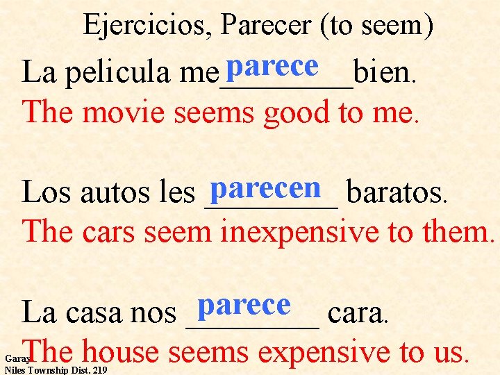 Ejercicios, Parecer (to seem) parece La pelicula me____bien. The movie seems good to me.