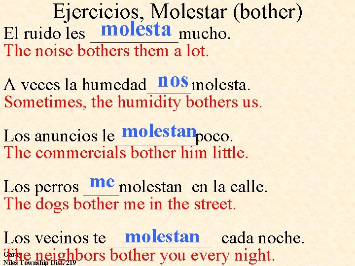 Ejercicios, Molestar (bother) molesta El ruido les _____mucho. The noise bothers them a lot.