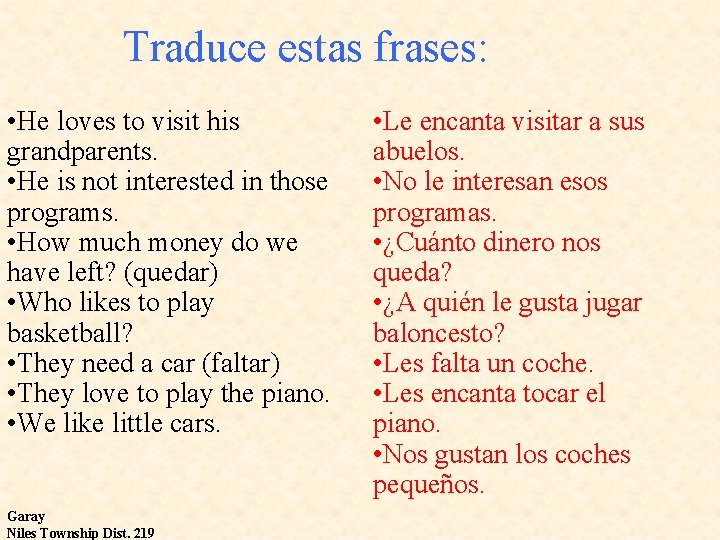 Traduce estas frases: • He loves to visit his grandparents. • He is not