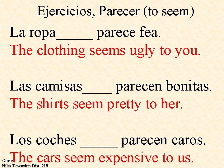 Ejercicios, Parecer (to seem) La ropa_____ parece fea. The clothing seems ugly to you.