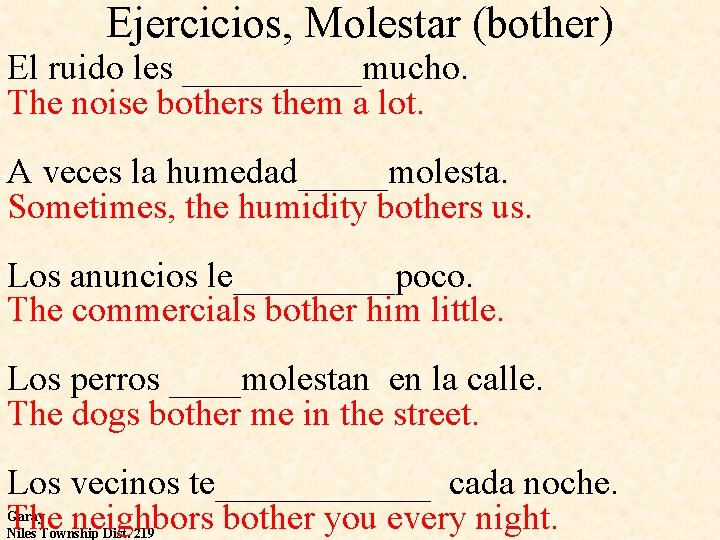 Ejercicios, Molestar (bother) El ruido les _____mucho. The noise bothers them a lot. A
