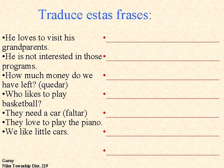 Traduce estas frases: • He loves to visit his • _____________ grandparents. • He