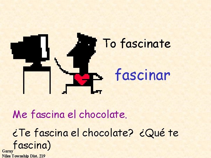 To fascinate fascinar Me fascina el chocolate. ¿Te fascina el chocolate? ¿Qué te fascina)