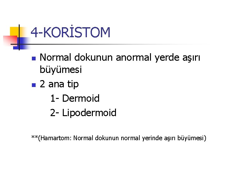 4 -KORİSTOM n n Normal dokunun anormal yerde aşırı büyümesi 2 ana tip 1 4 -KORİSTOM n n Normal dokunun anormal yerde aşırı büyümesi 2 ana tip 1