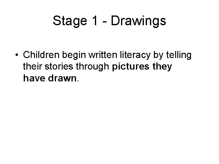 Stage 1 - Drawings • Children begin written literacy by telling their stories through