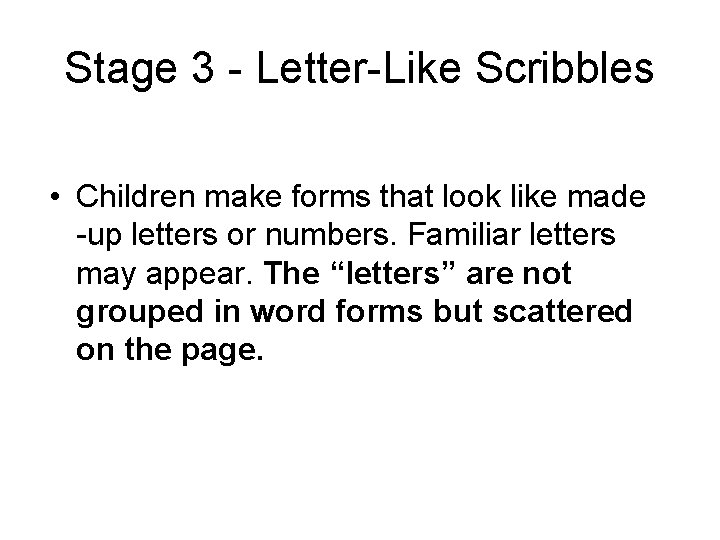 Stage 3 - Letter-Like Scribbles • Children make forms that look like made -up Stage 3 - Letter-Like Scribbles • Children make forms that look like made -up