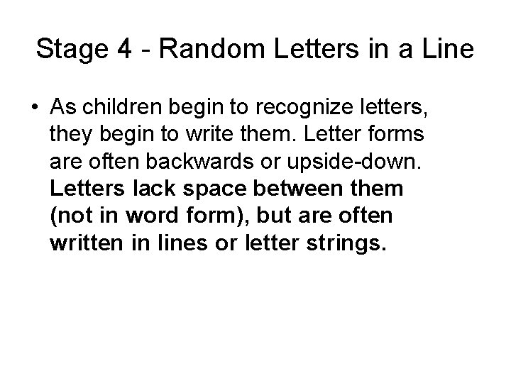 Stage 4 - Random Letters in a Line • As children begin to recognize Stage 4 - Random Letters in a Line • As children begin to recognize