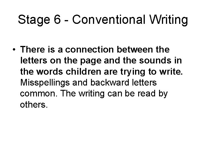 Stage 6 - Conventional Writing • There is a connection between the letters on