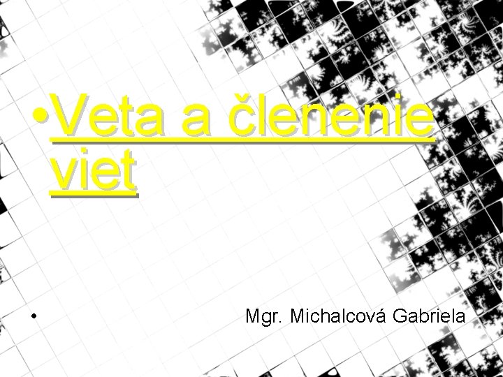  • Veta a členenie viet • Mgr. Michalcová Gabriela 