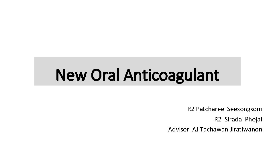 New Oral Anticoagulant R 2 Patcharee Seesongsom R 2 Sirada Phojai Advisor AJ Tachawan