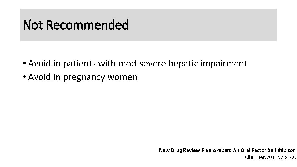 Not Recommended • Avoid in patients with mod-severe hepatic impairment • Avoid in pregnancy