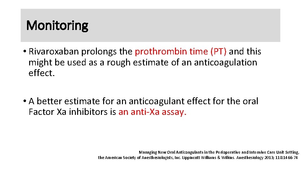 Monitoring • Rivaroxaban prolongs the prothrombin time (PT) and this might be used as