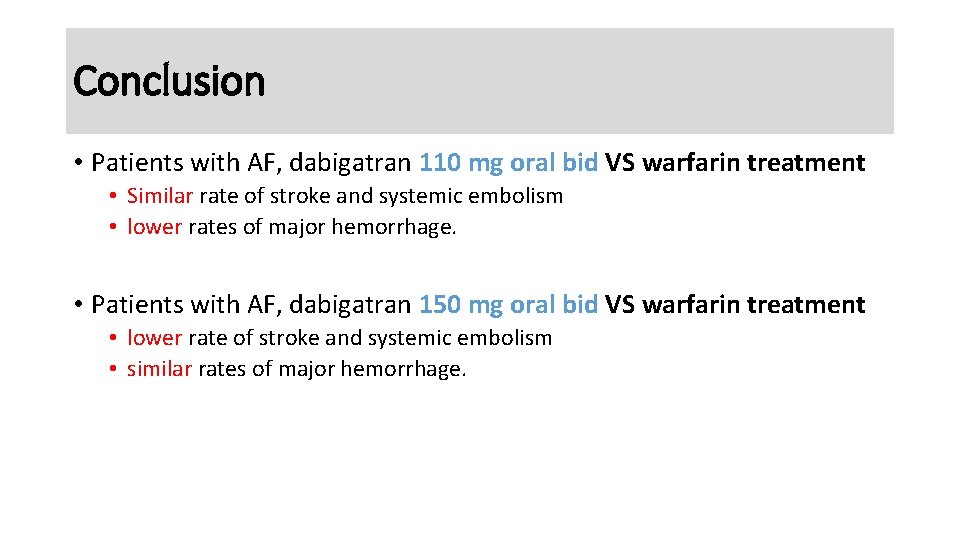 Conclusion • Patients with AF, dabigatran 110 mg oral bid VS warfarin treatment •