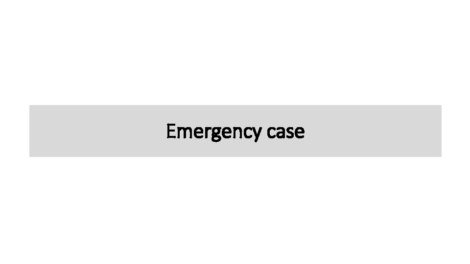 Emergency case 