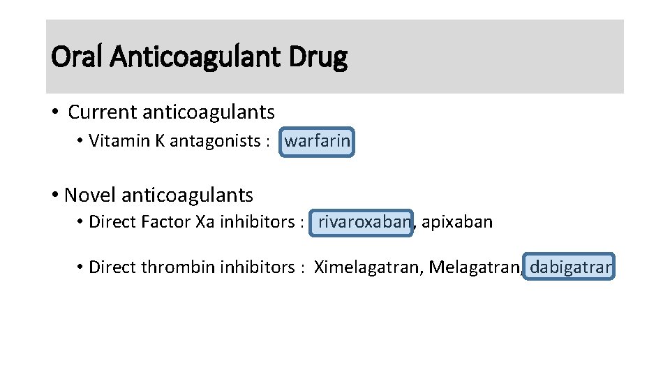 Oral Anticoagulant Drug • Current anticoagulants • Vitamin K antagonists : warfarin • Novel