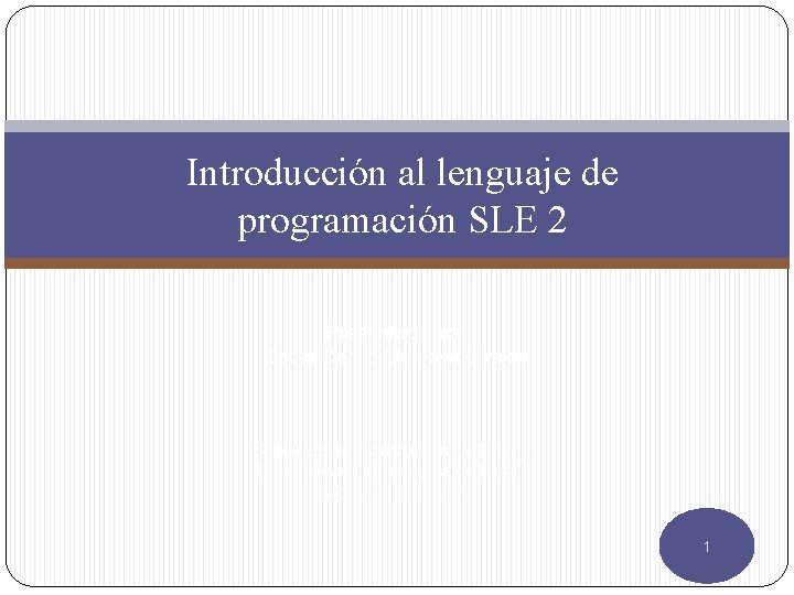 Introducción al lenguaje de programación SLE 2 Presentado por: Oscar Danilo Montoya Giraldo Sistemas