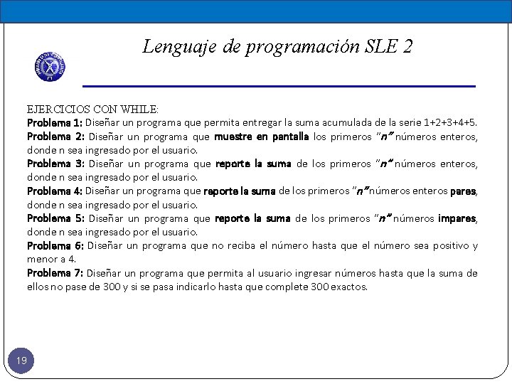 Lenguaje de programación SLE 2 EJERCICIOS CON WHILE: Problema 1: Diseñar un programa que