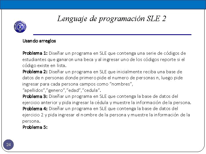Lenguaje de programación SLE 2 Usando arreglos Problema 1: Diseñar un programa en SLE