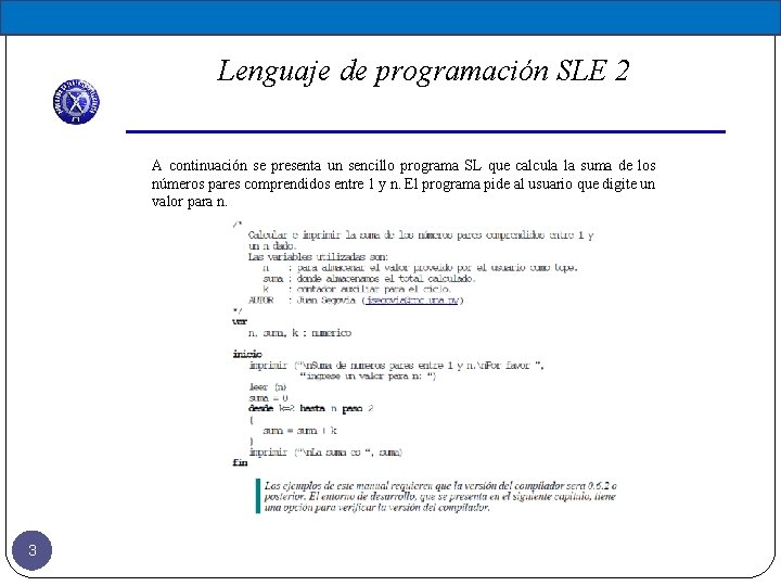 Lenguaje de programación SLE 2 A continuación se presenta un sencillo programa SL que