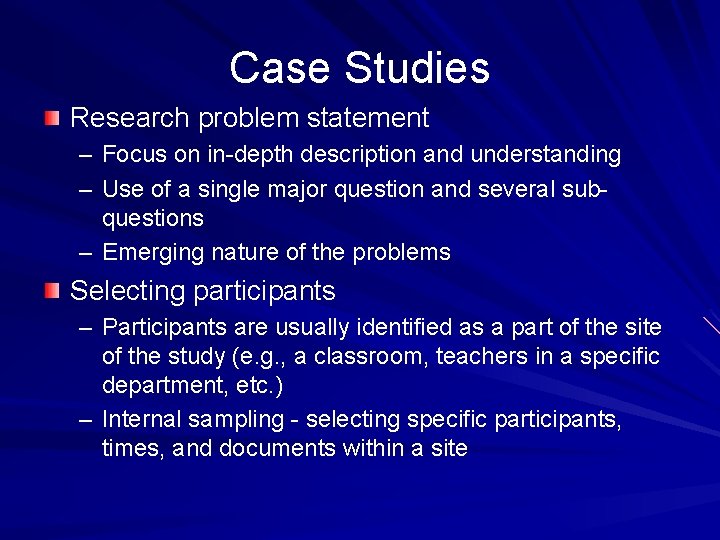 Case Studies Research problem statement – Focus on in-depth description and understanding – Use