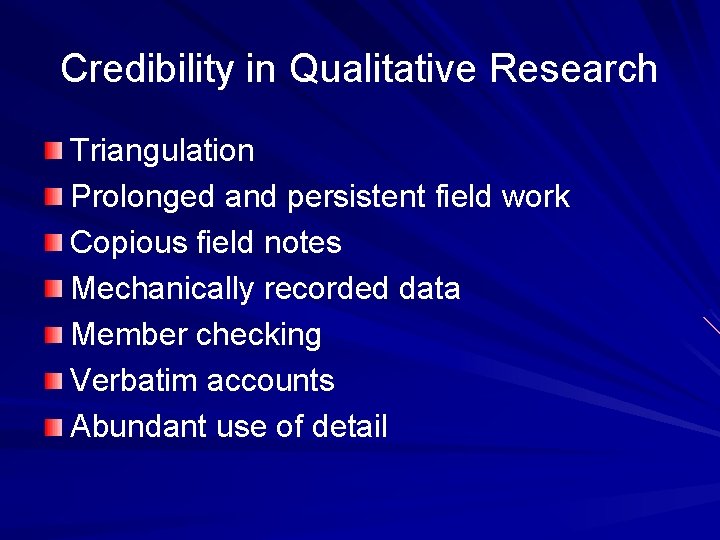 Credibility in Qualitative Research Triangulation Prolonged and persistent field work Copious field notes Mechanically