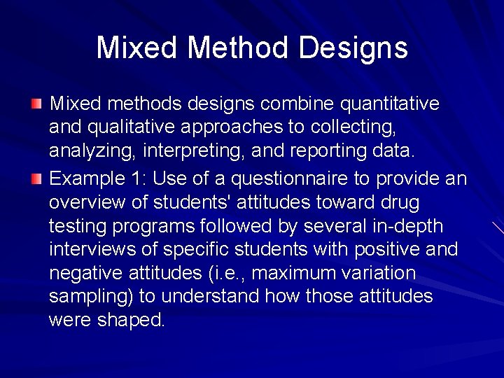 Mixed Method Designs Mixed methods designs combine quantitative and qualitative approaches to collecting, analyzing,